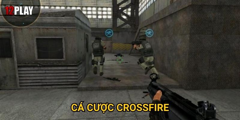 Vì sao cá cược CrossFire lại được ưa chuộng tại 12play?