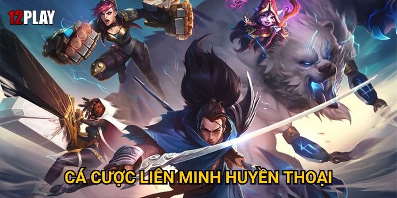 Vì sao cá cược liên minh huyền thoại thu hút hàng triệu game thủ tại 12play?
