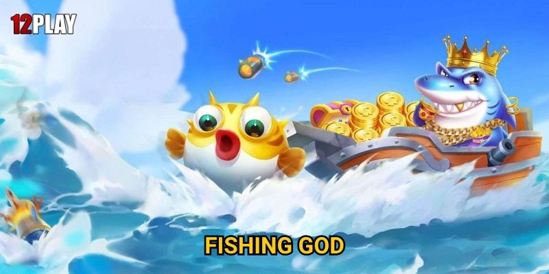 Tại sao Fishing God được mệnh danh là "vua của các game bắn cá" tại 12play