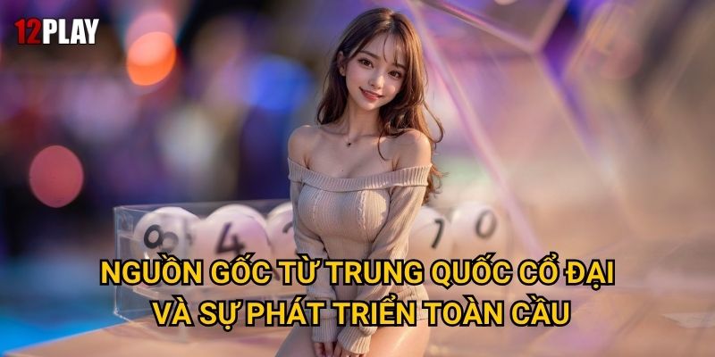 Làm thế nào xổ số Keno quốc tế chinh phục người chơi tại 12play? 2 Nguồn gốc từ Trung Quốc cổ đại và sự phát triển toàn cầu