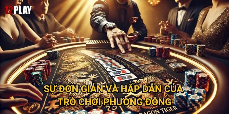 Vì sao Rồng Hổ lại thu hút hàng triệu người chơi tại 12play? 2 Sự đơn giản và hấp dẫn của trò chơi phương Đông
