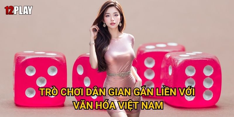 Tại sao tài xỉu luôn là lựa chọn hàng đầu của bet thủ Việt tại 12play? 2 Trò chơi dân gian gắn liền với văn hóa Việt Nam