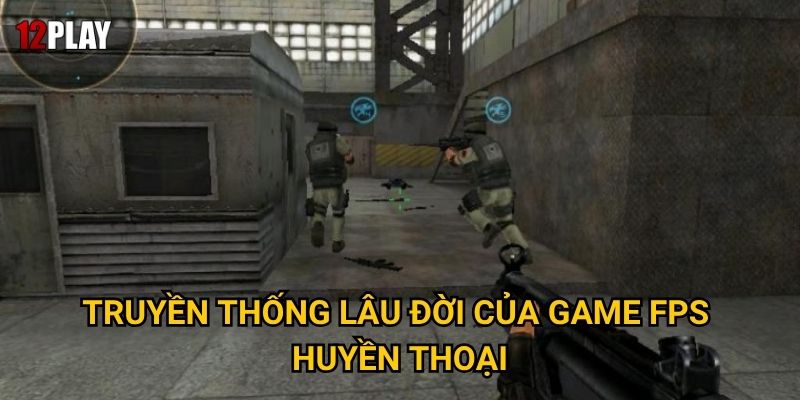 Vì sao cá cược CrossFire lại được ưa chuộng tại 12play? 2 Truyền thống lâu đời của game FPS huyền thoại